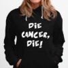 Die Cancer Die Hoodie