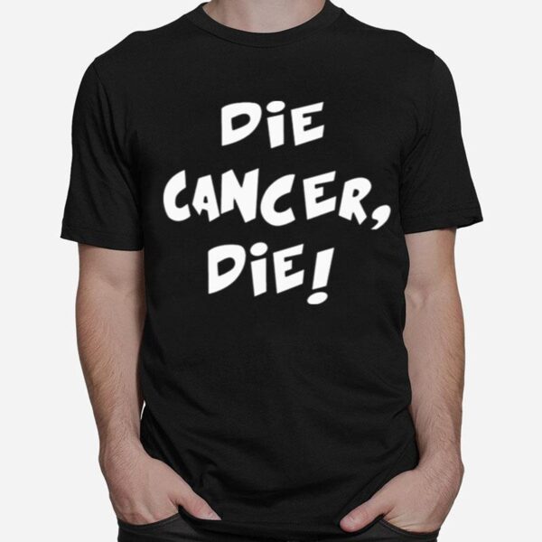 Die Cancer Die T-Shirt