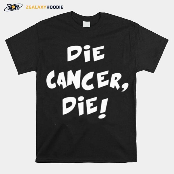 Die Cancer Die T-Shirt