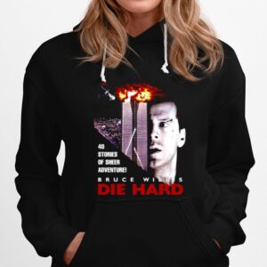 Die Hard Bruce Willis 40 Stories Of Sheers Adventure Hoodie