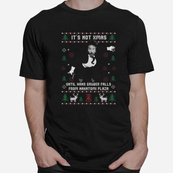 Die Hard Its Not Xmas Until Hans Gruber Falls From Nakatomi Plaza Ugly Christmas T-Shirt