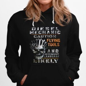 Diesel Mechanic Caution Flying Tools And Offensive Language Likely Hoodie