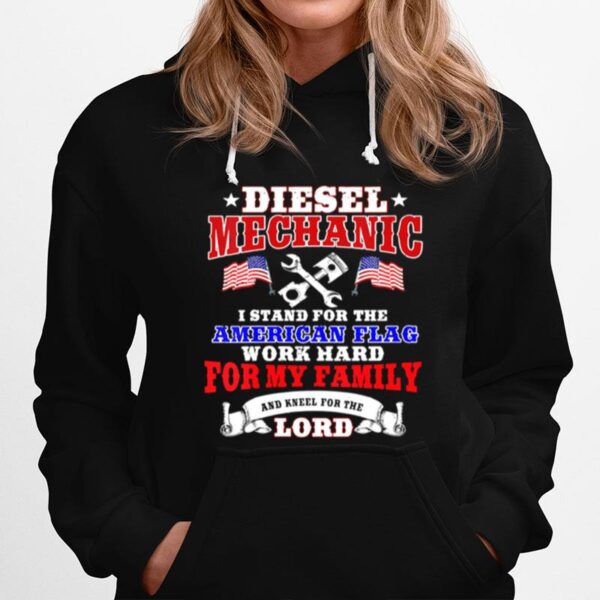 Diesel Mechanic I Stand For The American Flag Work Hard And Kneel For The Lord Hoodie
