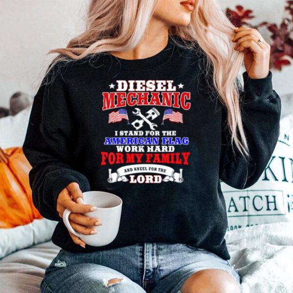 Diesel Mechanic I Stand For The American Flag Work Hard And Kneel For The Lord Sweater