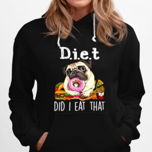 Diet Did I Eat That For Pug Lover Hoodie