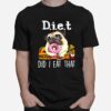 Diet Did I Eat That For Pug Lover T-Shirt