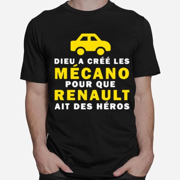 Dieu A Cree Les Mecano Pour Que Renault Ait Des Heros T-Shirt