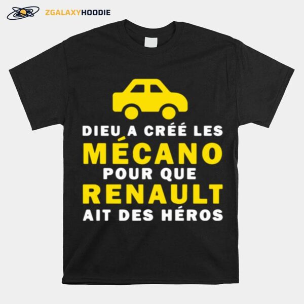 Dieu A Cree Les Mecano Pour Que Renault Ait Des Heros T-Shirt