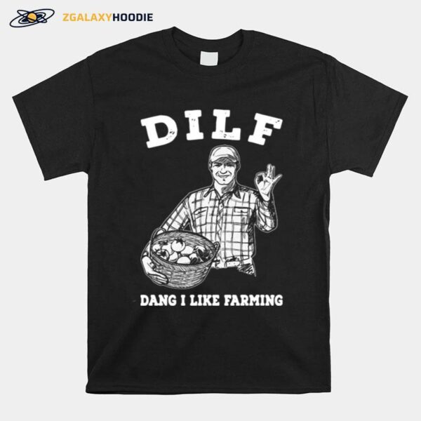 Dilf Dang I Like Farming T-Shirt