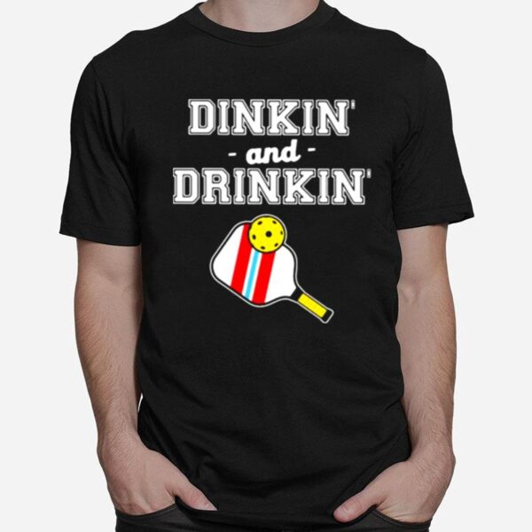 Dinkin And Drinking Pickleball T-Shirt