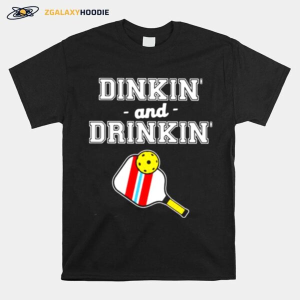 Dinkin And Drinking Pickleball T-Shirt