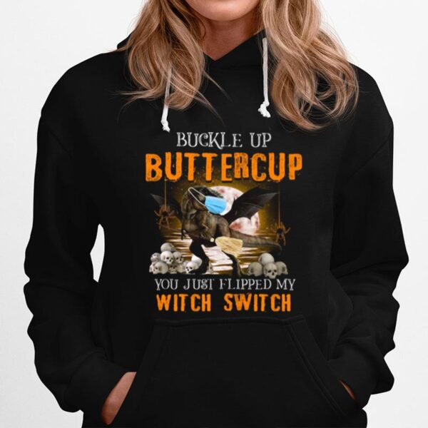 Dinosaur Face Mask Halloween Buckle Up Buttercup You Just Flipped My Witch Switch Hoodie