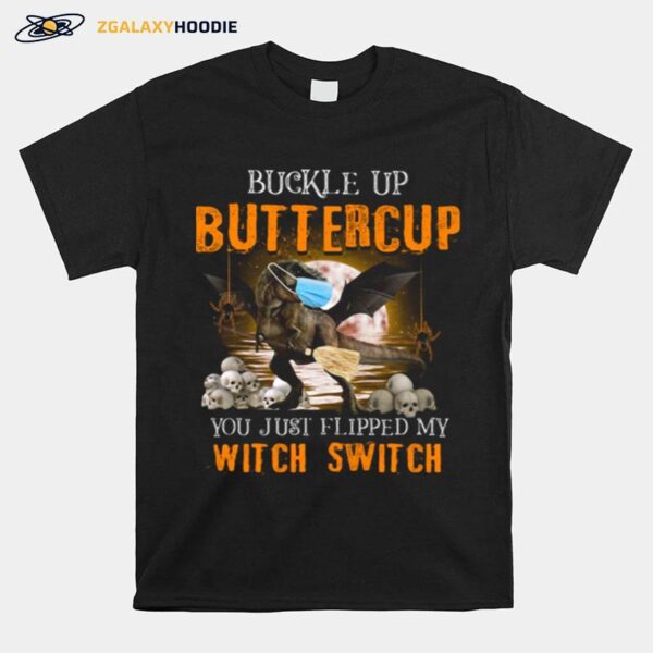 Dinosaur Face Mask Halloween Buckle Up Buttercup You Just Flipped My Witch Switch T-Shirt