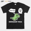 Dinosaur Yoga Aww Man Everyone Touch Your Toes T-Shirt