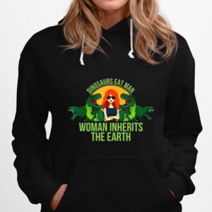 Dinosaurs Eat Man Woman Inherits The Earth Hoodie