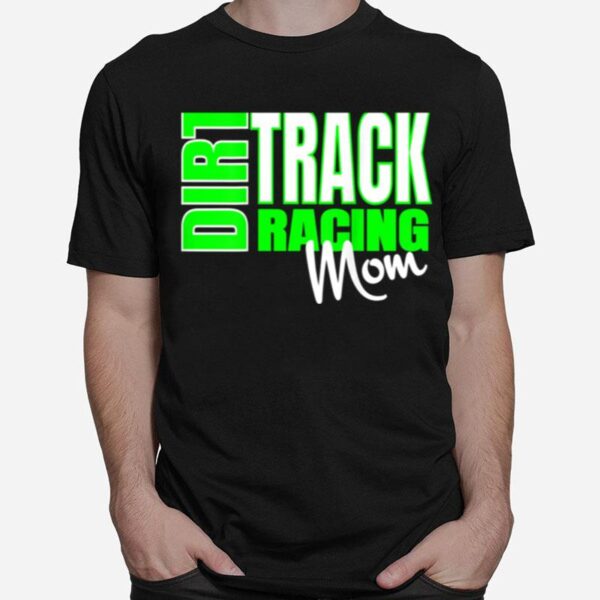 Dirt Car Racing Mom Race Racing Apparel T-Shirt