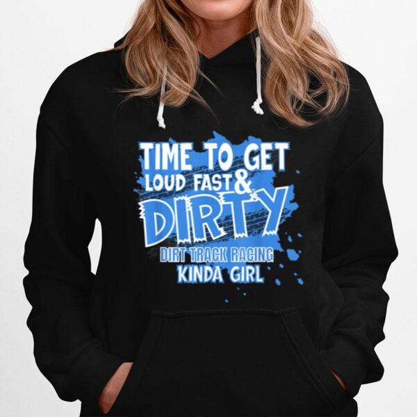 Dirt Track Racing Sprint Car Racing Loud Fast And Dirty Hoodie