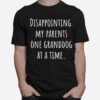 Disappointing Parents Granddog At A Time T-Shirt