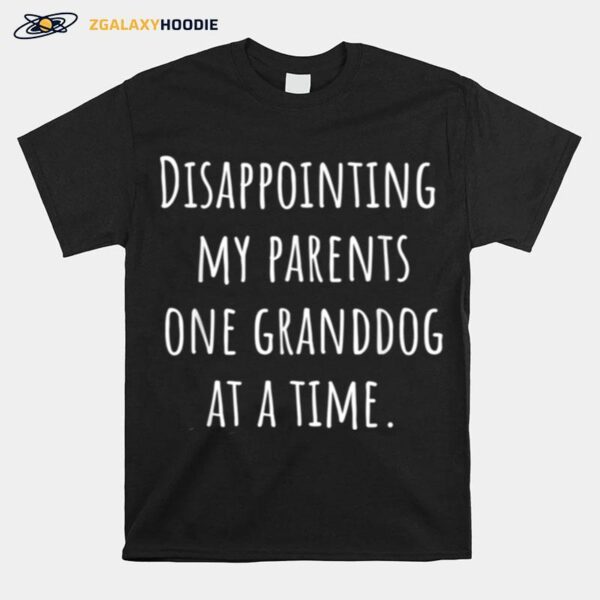 Disappointing Parents Granddog At A Time T-Shirt