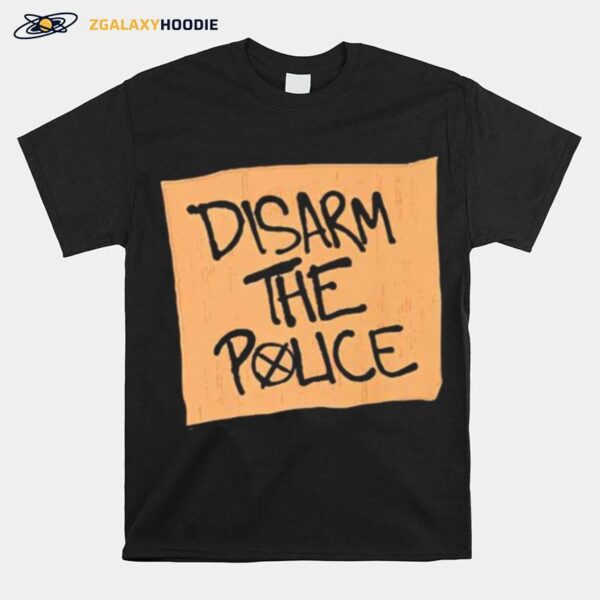 Disarm The Police T-Shirt