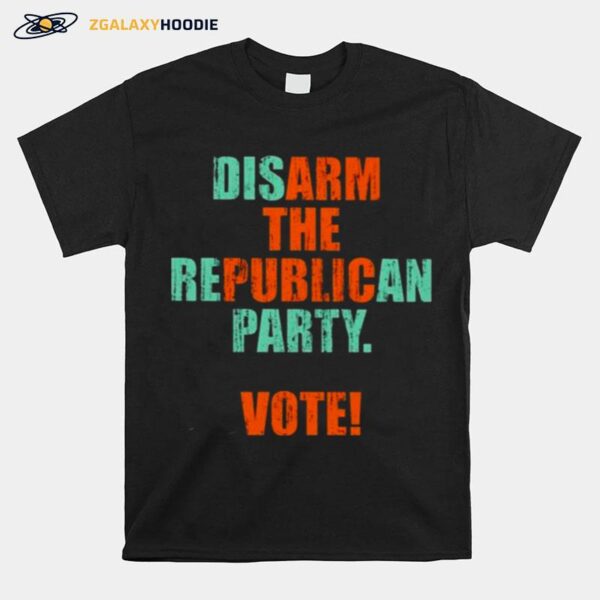 Disarm The Republican Party Vote Arm The Public T-Shirt