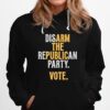 Disarm The Republican Party Vote Hoodie