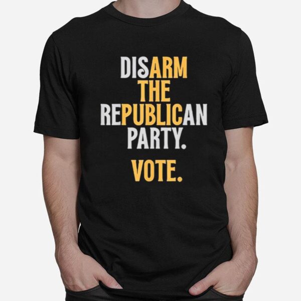 Disarm The Republican Party Vote T-Shirt