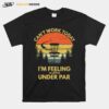 Disc Golf Cant Work Today Im Feeling A Little Under Par Vintage Retro T-Shirt