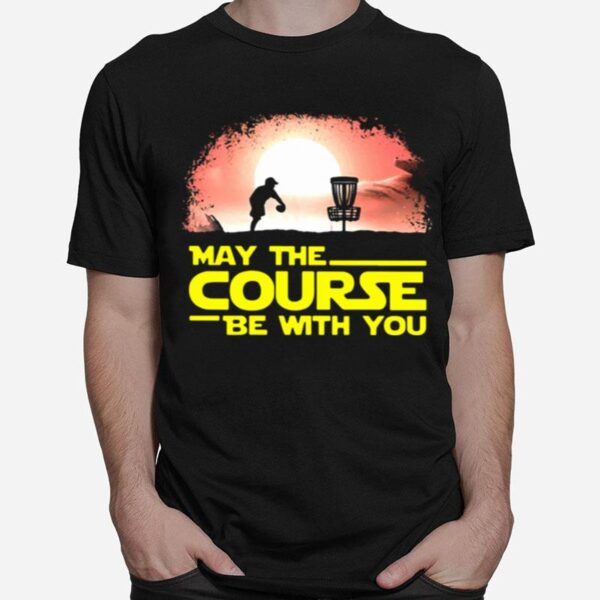 Disc Golf May The Course Be With You T-Shirt