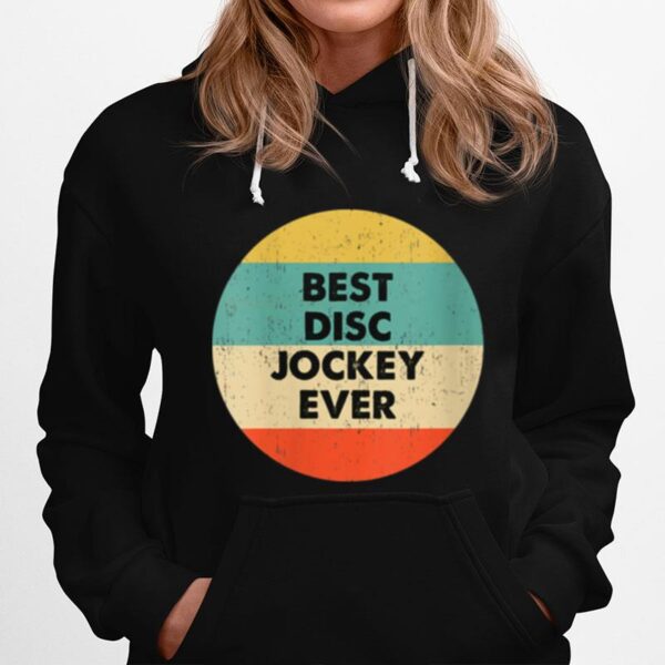 Disc Jockey Best Disc Jockey Ever Hoodie