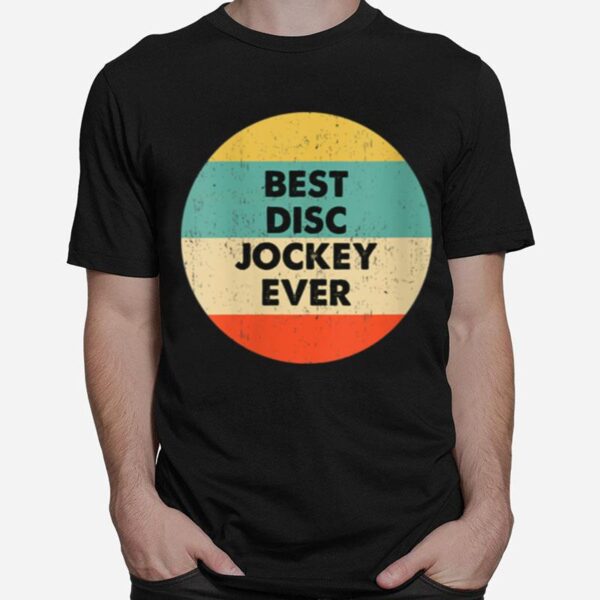 Disc Jockey Best Disc Jockey Ever T-Shirt