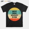 Disc Jockey Best Disc Jockey Ever T-Shirt