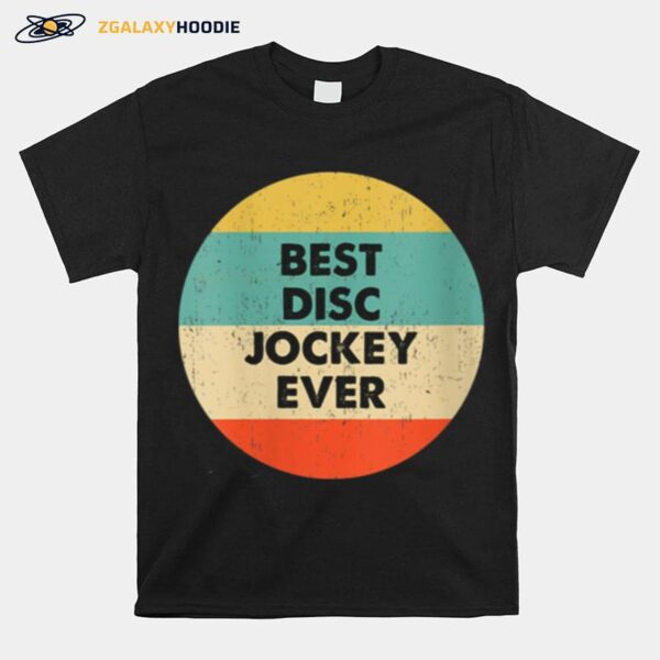 Disc Jockey Best Disc Jockey Ever T-Shirt