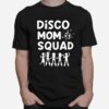 Disco Mom Squad 1970S Disco Party Disco Costume T-Shirt