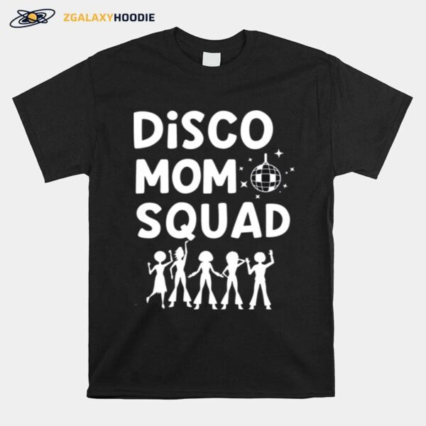 Disco Mom Squad 1970S Disco Party Disco Costume T-Shirt