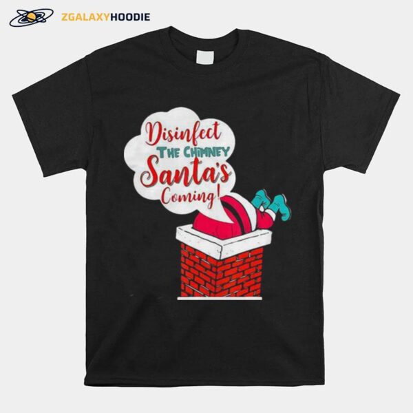 Disinfect The Chimney Santas Coming Quarantine T-Shirt