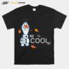 Disney Frozen 2 Olaf Be Cool T-Shirt