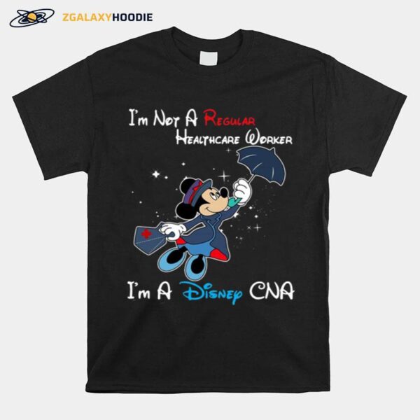 Disney Mickey Mouse Im Not A Regular Cna Im A Disney Cna T-Shirt