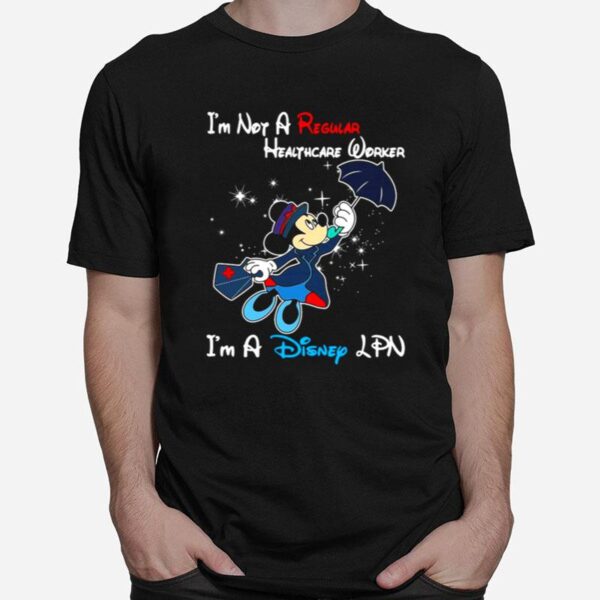 Disney Mickey Mouse Im Not A Regular Lpn Im A Disney Lpn T-Shirt