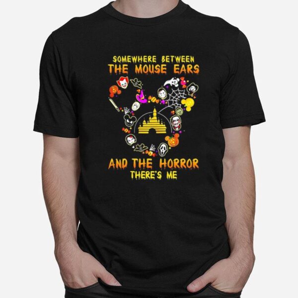 Disney Somewhere Between The Mouse Ears And The Horror Theres Me T-Shirt