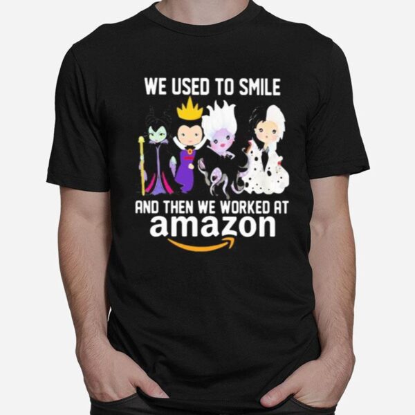 Disney Villain We Used To Smile And Then We Worked At Amazon T-Shirt