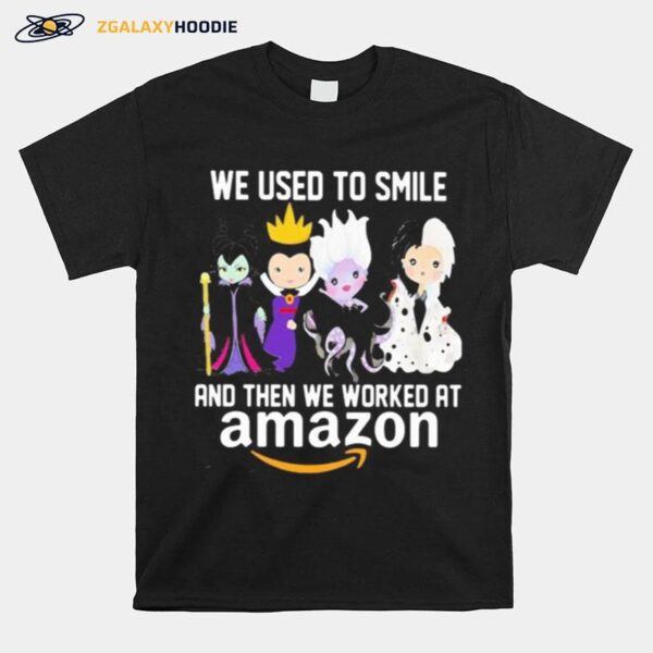 Disney Villain We Used To Smile And Then We Worked At Amazon T-Shirt