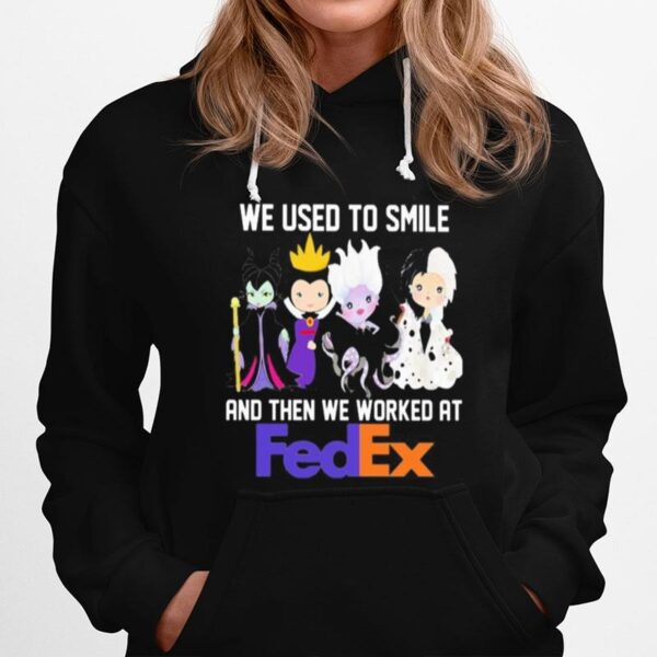 Disney Villain We Used To Smile And Then We Worked At Fedex Hoodie