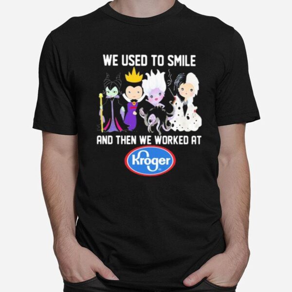 Disney Villain We Used To Smile And Then We Worked At Kroger T-Shirt
