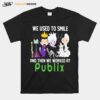 Disney Villain We Used To Smile And Then We Worked At Publix T-Shirt