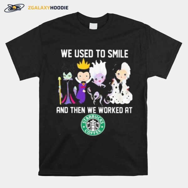 Disney Villain We Used To Smile And Then We Worked At Starbucks T-Shirt