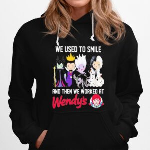 Disney Villain We Used To Smile And Then We Worked At Wendy%E2%80%99S Hoodie