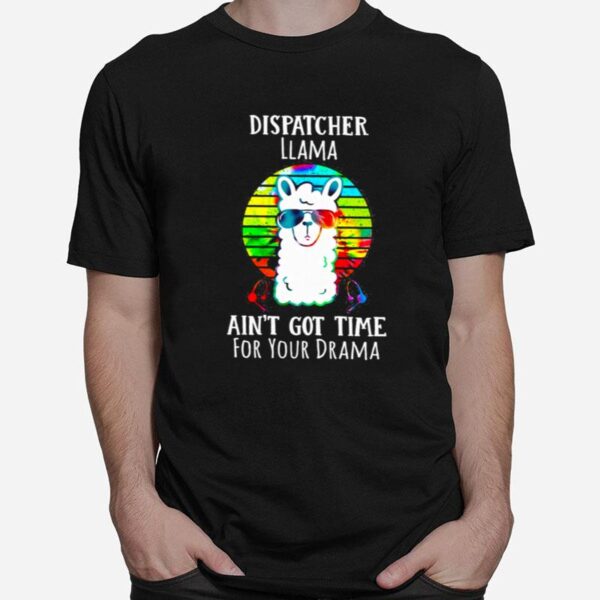 Dispatcher Llama Aint Got Time For Your Drama T-Shirt