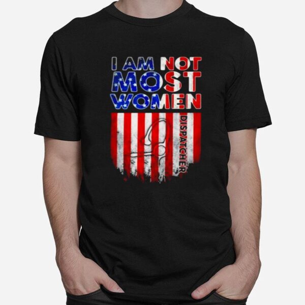 Dispatcher Not Like Most Women American Flag T-Shirt