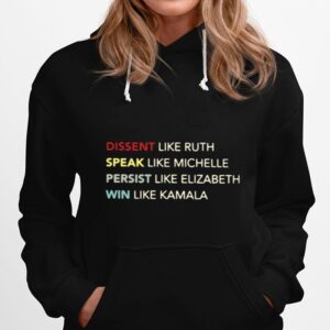 Dissent Like Ruth Speak Like Michelle Persist Like Elizabeth Win Like Kamala Hoodie